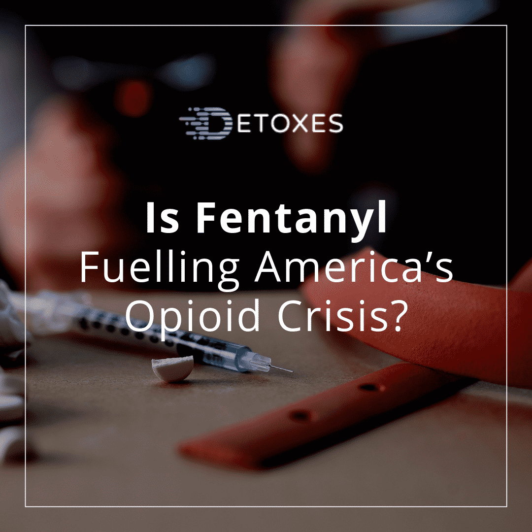 Opioid Crisis in America: Is it Fuelled by Fentanyl?