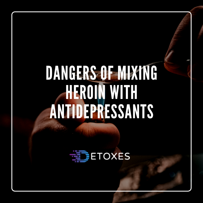 Dangers of Mixing Heroin with Antidepressants